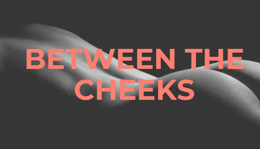 Between the Cheeks - The Beginner’s Guide to Butt Play - BLK Label